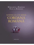 Cumpara ieftin Sustine cu a ta mana Coroana Romana. Margareta a Romaniei, Radu al Romaniei/Margareta a Romaniei, Radu al Romaniei