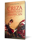 Criza spiritului american - Allan Bloom