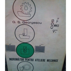 G. S. Georgescu - Indrumator pentru ateliere mecanice (1966)