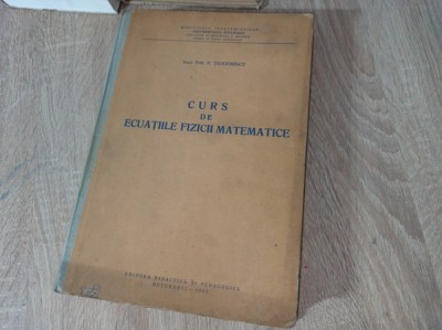 CURS DE ECUATIILE FIZICII MATEMATICE, 1963 - PROF. N. TEODORESCU *** UZ INTERN, TIRAJ MIC foto