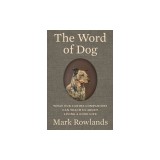 The Word of Dog: What Our Canine Companions Can Teach Us about Living a Good Life