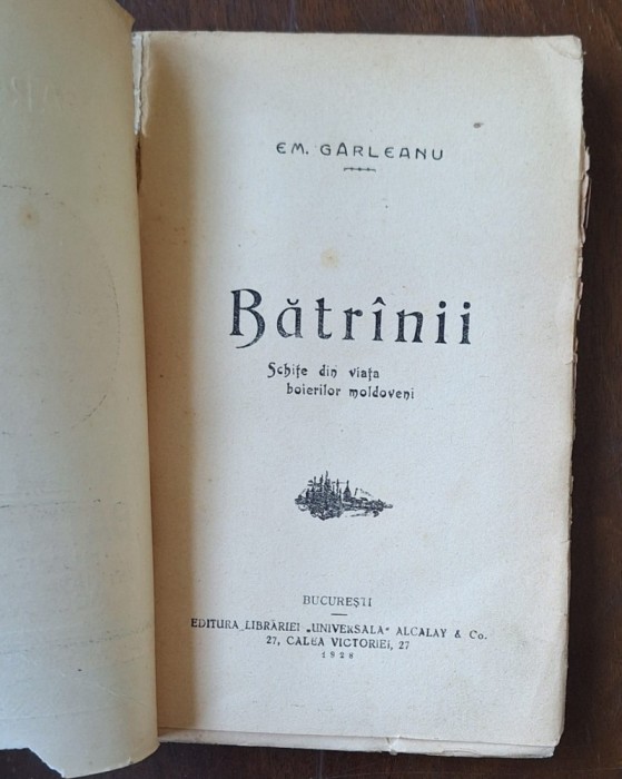 Em. G&acirc;rleanu &ndash; &bdquo;Bătr&acirc;nii&rdquo;, Alcalay 1928, &bdquo;Opere complete&rdquo; &ndash; stare lectură