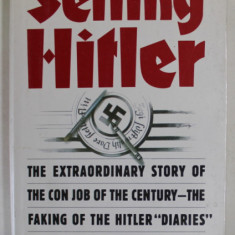 SELLING HITLER by ROBERT HARRIS , THE EXTRAORDINARY STORY OF TEH CON JOB OF TH ECENTURY - THE FAKING OF THE HITLER '' DIARIES '' , 1986