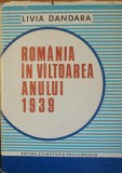 Rom&acirc;nia &icirc;n v&acirc;ltoarea anului 1939 - Livia Dandara