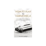 How to Play the Harmonica: A Complete Guide for Beginners - Chromatic and Diatonic Harmonica