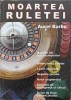 MOARTEA RULETEI. SECOLUL XX - ERA CAZINOURILOR. SLABICIUNILE RULETEI. LECTII SPECIALE. REGULILE JOCULUI. RO-245806