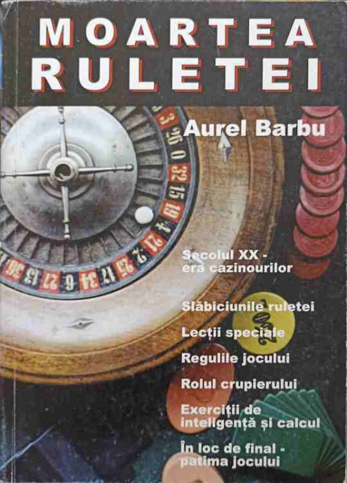 MOARTEA RULETEI. SECOLUL XX - ERA CAZINOURILOR. SLABICIUNILE RULETEI. LECTII SPECIALE. REGULILE JOCULUI. RO-245806