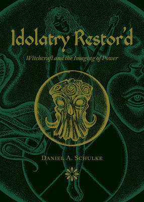 Idolatry Restor&amp;#039;d: Witchcraft and the Imaging of Power foto