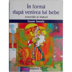 In forma dupa venirea lui bebe. Exercitii si sfaturi &ndash; Chantale Dumoulin