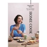 Home Cook : Over 300 delicious fuss-free recipes, Thomasina Miers