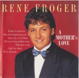 CD Rene Froger &lrm;&ndash; A Mother's Love (M) = CD NOU ; SIGILAT =