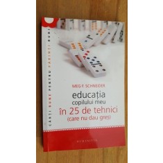 Educatia copilului meu in 25 de tehnici (care nu dau gres)- Meg F.Schneider