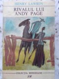 Rivalul Lui Andy Page - Henry Lawson, 1969, Meridiane, Roman, Beletristica, Paperback, 482 Pagini