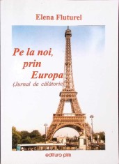 PE LA NOI, PRIN EUROPA (JURNAL DE CALATORIE)-ELENA FLUTUREL-333956
