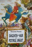 SAGEATA DE AUR SI POTIRUL VRAJIT-CHRISTIAN PINEAU