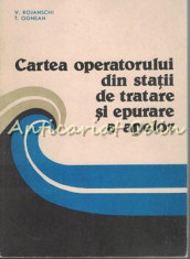 Cartea Operatorului Din Statii De Tratare Si Epurare A Apelor - V. Rojanschi foto