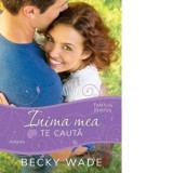 Inima mea te cauta (Volumul 2 din seria Familia Porter) - Becky Wade
