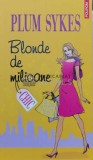 Cumpara ieftin Blonde de milioane - Plum Sykes ($A4)