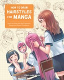 How to Draw Hairstyles for Manga: Learn to Draw Hair for Expressive Manga and Anime Characters