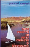Curs Practic Arta Creatiei si Succesului - Pavel Corut - Psihologie, Dezvoltare Personala, 1997, Editura Corut, Limba Romana