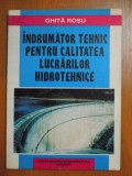 INDRUMATOR TEHNIC PENTRU CALITATEA LUCRARILOR HIDROTEHNICE de GHITA ROSU , Bucuresti