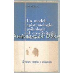 Un Model Epistemologic-Psihologic Al Creativitatii Tehnice - Ion Moraru