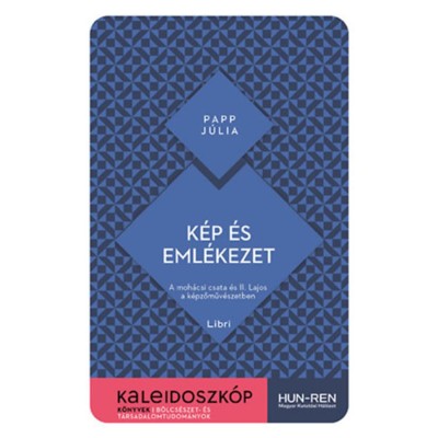 K&amp;eacute;p &amp;eacute;s eml&amp;eacute;kezet - A moh&amp;aacute;csi csata &amp;eacute;s II. Lajos a k&amp;eacute;pzőműv&amp;eacute;szetben - Papp J&amp;uacute;lia foto