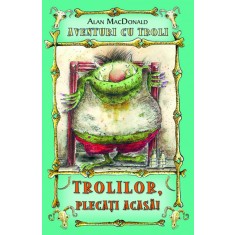 Trolilor, plecati acasa! - Alan MacDonald