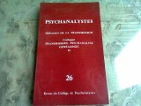 PSYCHANALYSTES. IMPASSE DE LA TRANSMISSION *REVISTA DE PSIHOLOGIE NR.26, TEXT IN LIMBNA FRANCEZA)