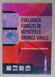 EVALUAREA FIBROZEI IN HEPATITELE CRONICE VIRALE de Dr. GEORGE SEBASTIAN GHERLAN , 2018