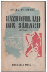 RAZBOIUL LUI ION SARACU , roman de CEZAR PETRESCU , 1945, PREZINTA PETE SI URME DE UZURA foto