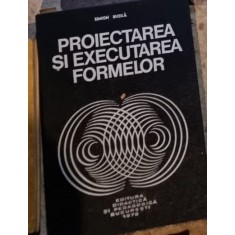 Simion Buzila - Proiectarea si Executarea Formelor