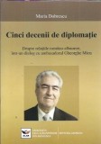 Cinci decenii de diplomatie. Despre relatiile romano-albaneze, intr-un dialog cu ambasadorul Gheorghe Micu - Maria Dobrescu