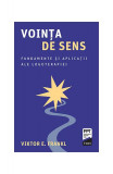 Voința de sens. Fundamente și aplicații ale logoterapiei - Paperback brosat - Viktor E. Frankl - Trei