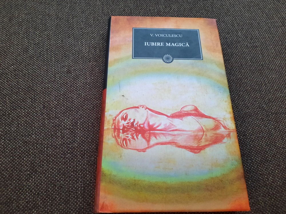 Iubire Magica - Vasile Voiculescu-EDITIA JURNALUL NR 126 | Okazii.ro