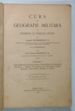 CURS DE GEOGRAFIE MILITARA A ROMANIEI SI TARILOR VECINE de COL. TEODORECU C, VOLUMUL 1 , BUCURESTI, 1912