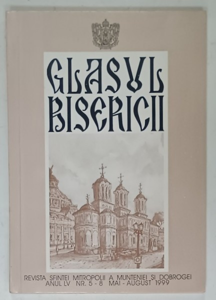 GLASUL BISERICII , REVISTA OFICIALA A SFINTEI MITROPOLIT A MUNTENIEI SI DOBROGEI , NR. 5-8 , 1999