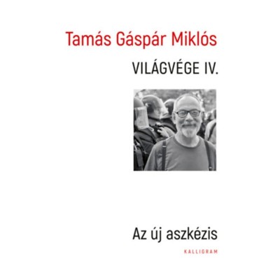 Vil&amp;aacute;gv&amp;eacute;ge IV. - Az &amp;uacute;j aszk&amp;eacute;zis - Tam&amp;aacute;s G&amp;aacute;sp&amp;aacute;r Mikl&amp;oacute;s foto