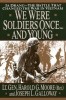 We Were Soldiers Once... and Young: Ia Drang - The Battle That Changed the War in Vietnam