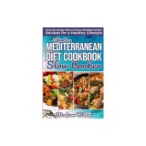 Effortless Mediterranean Diet Slow Cooker Cookbook: Easy Everyday Slow Cooker Mediterranean Recipes for a Healthy Lifestyle
