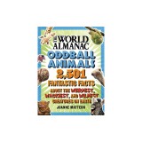 World Almanac Oddball Animals: 2,501 Fantastic Facts about the Weirdest, Wackiest, and Wildest Creatures on Earth