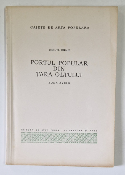 PORTUL POPULAR DIN TARA OLTULUI - ZONA AVRIG de CORNEL IRIMEI , 1966 * MINIMA UZURA