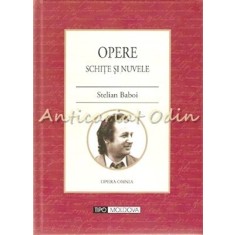 Opere. Schite Si Nuvele - Stelian Baboi