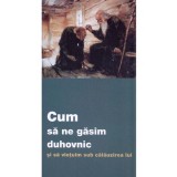 Cum sa ne gasim duhovnic si sa vietuim sub calauzirea lui - Editura Supergraph