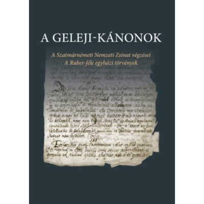 A Geleji-k&amp;aacute;nonok - A Szatm&amp;aacute;rn&amp;eacute;meti Nemzeti Zsinat v&amp;eacute;gz&amp;eacute;sei - A Ruber-f&amp;eacute;le egyh&amp;aacute;zi t&amp;ouml;rv&amp;eacute;nyek foto