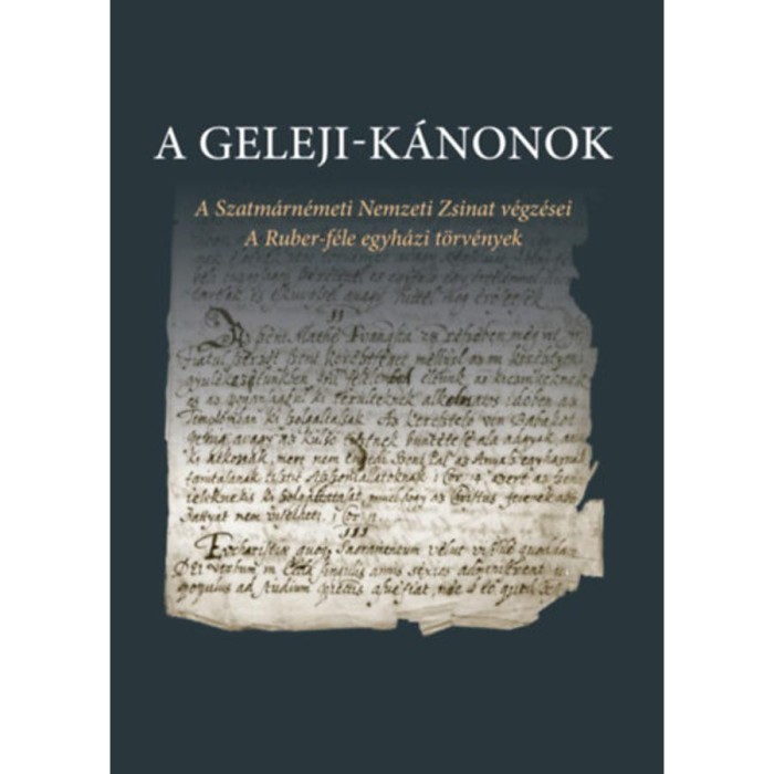 A Geleji-k&aacute;nonok - A Szatm&aacute;rn&eacute;meti Nemzeti Zsinat v&eacute;gz&eacute;sei - A Ruber-f&eacute;le egyh&aacute;zi t&ouml;rv&eacute;nyek