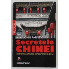 SECRETELE CHINEI - ASCENSIUNEA UNEI NOI SUPERPUTERI MONDIALE de JOHN FARNDON , 2008