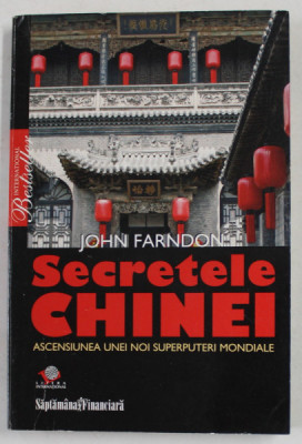 SECRETELE CHINEI - ASCENSIUNEA UNEI NOI SUPERPUTERI MONDIALE de JOHN FARNDON , 2008 foto