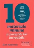 Cumpara ieftin 10 materiale minune si povestile lor incredibile/Mark Miodownik