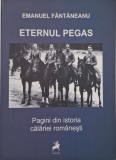 Eternul Pegas. Pagini din istoria calariei romanesti - Emanuel Fantaneanu